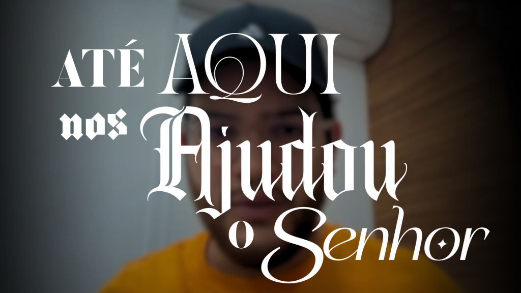 ATÉ AQUI NOS AJUDOU O SENHOR #1