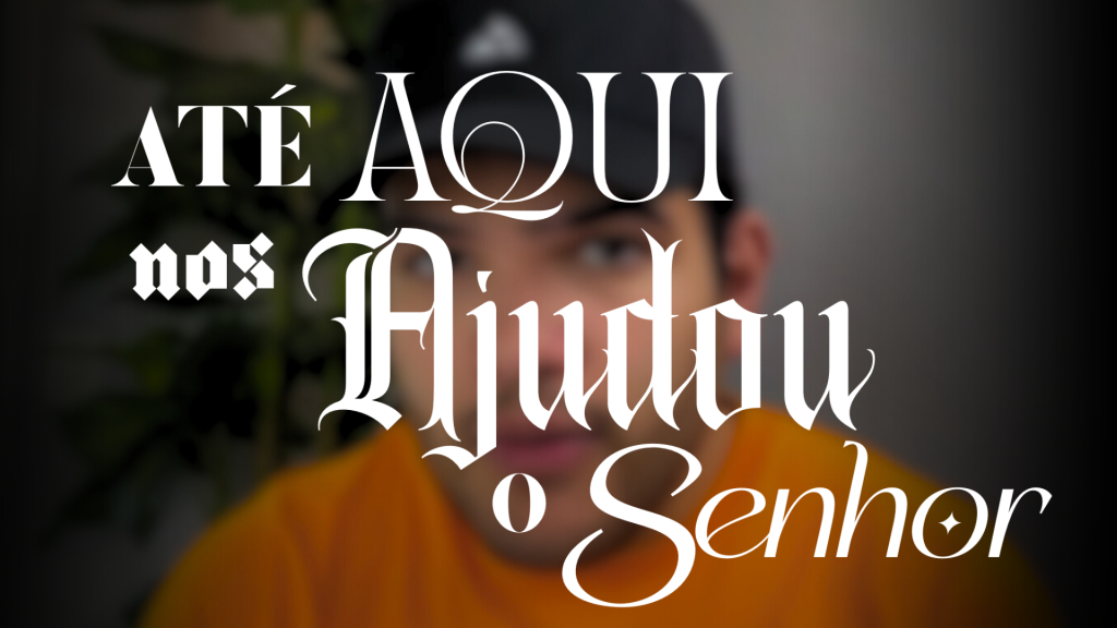 ATÉ AQUI NOS AJUDOU O SENHOR #4