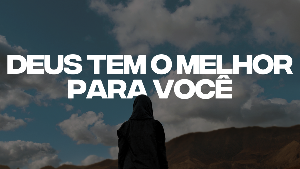 DEUS TEM O MELHOR PARA VOCÊ