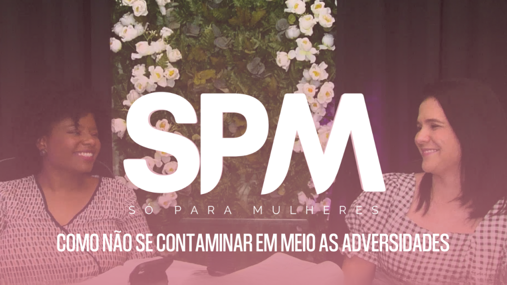 SPM  COMO NÃO SE CONTAMINAR EM MEIO AS ADVERSIDADES