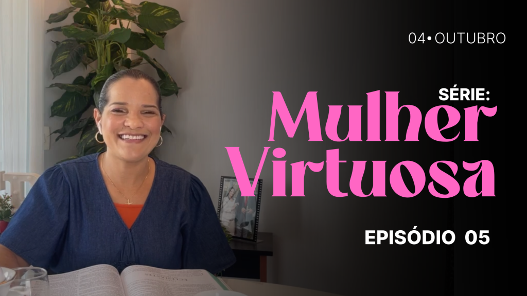 MDP Mulher Virtuosa EP.05