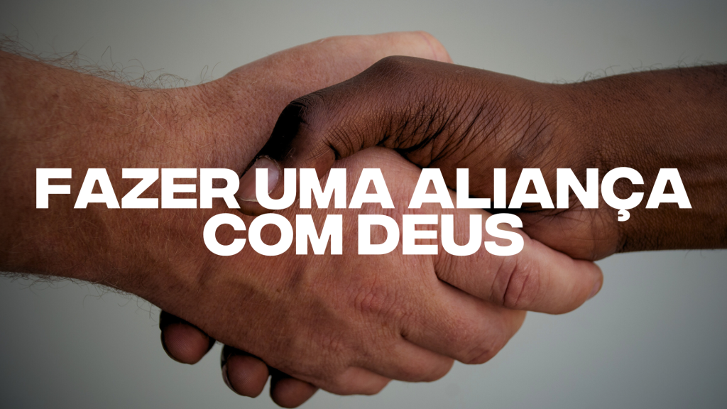 FAZER UMA ALIANÇA COM DEUS