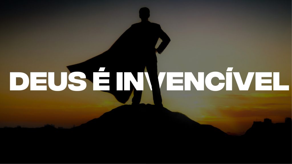 DEUS É INVENCÍVEL
