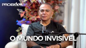PROIBIDOS – O MUNDO INVISÍVEL