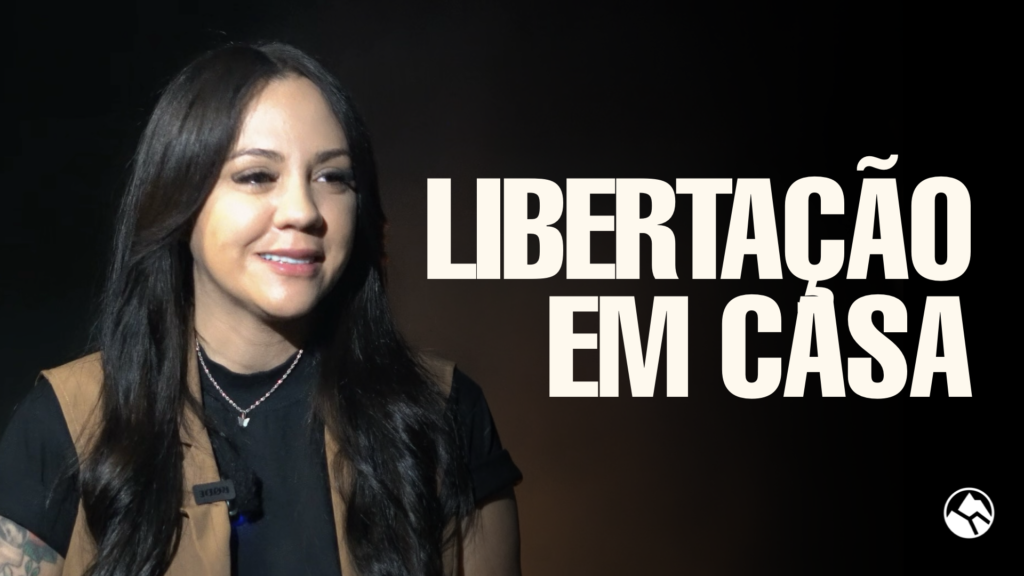 LIBERTAÇÃO EM CASA | Testemunho