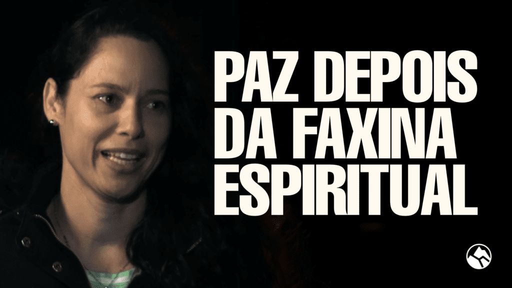PAZ DEPOIS DA FAXINA ESPIRITUAL | Testemunho