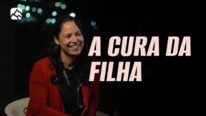 A CURA DA FILHA | Testemunho