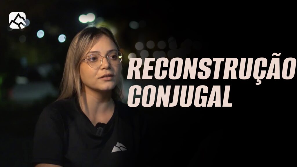A RECONSTRUÇÃO CONJULGAL | Testemunho